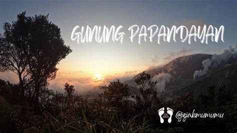 MENGEJAR SUNRISE DI GUNUNG PAPANDAYAN YouTube