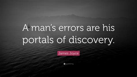 James Joyce Quote A Mans Errors Are His Portals Of Discovery