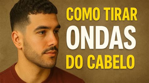 Como Tirar As Ondas Do Cabelo Masculino - COMO TIRAR ONDULAÇÃO DO CABELO MASCULINO EM CASA! - YouTube