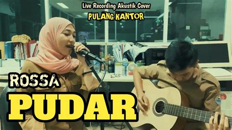 Rossa Pudar Pulang Kantor Live Recording Akustik Cover Youtube