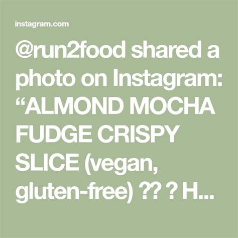 Run Food Shared A Photo On Instagram Almond Mocha Fudge Crispy Slice