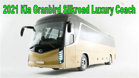 2021 Kia Granbird Silkroad Luxury Coach In 2023 Kia Coach Luxury