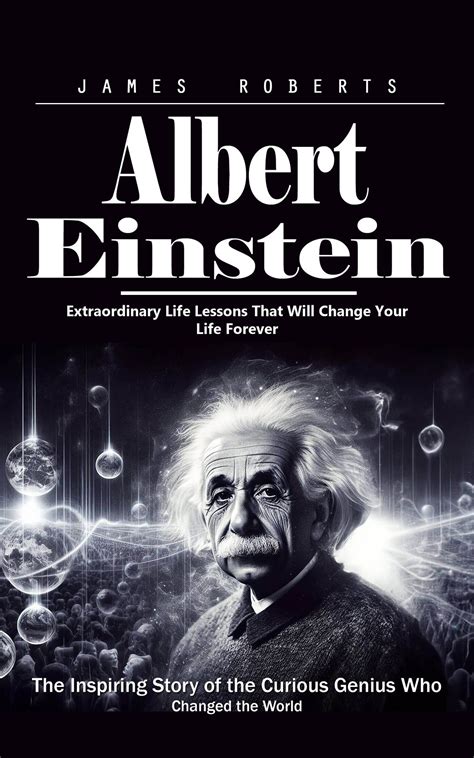 Albert Einstein: Extraordinary Life Lessons That Will Change Your Life