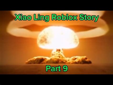 Xiao Ling Roblox Story Part 9 The Nuke Incident Realtime YouTube