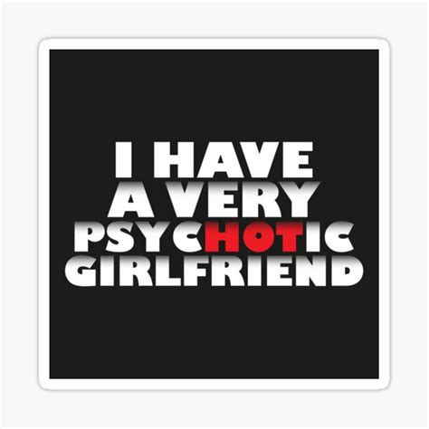 I Have A Very Psychotic Girlfriend Sticker For Sale By Vikiquick