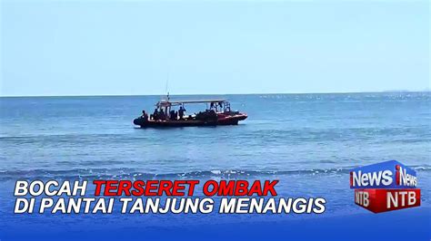 BOCAH TERSERET OMBAK DI PANTAI TANJUNG MENANGIS YouTube