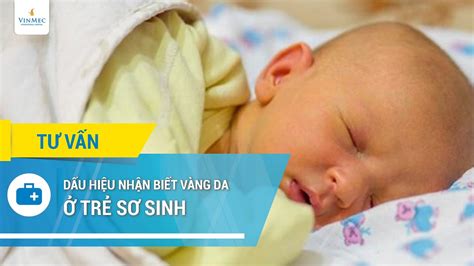 Dấu hiệu nhận biết vàng da ở trẻ sơ sinh Tin tức tổng hợp về mẹ và bé