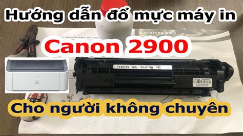 Cách đổ Mực Máy In Canon 2900 Hướng Dẫn Chi Tiết Và Dễ Thực Hiện