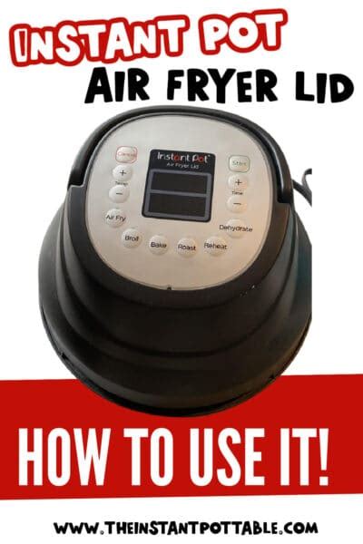 Instant Pot Air Fryer Lid: How To Use It - The Instant Pot Table