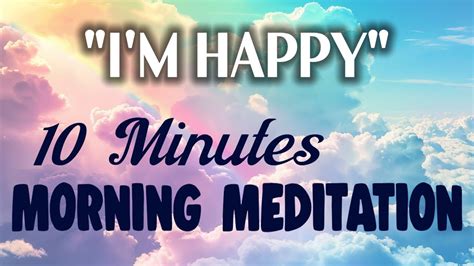 🌞🙏 I Am Happy 10 Minutes Morning Meditation For Positive Day Youtube