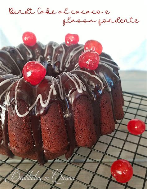 Bundt Cake Al Cacao Con Glassa Al Cioccolato Fondente Beatitudini In