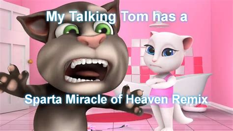 My Talking Tom Has A Sparta Miracle Of Heaven Remix YouTube