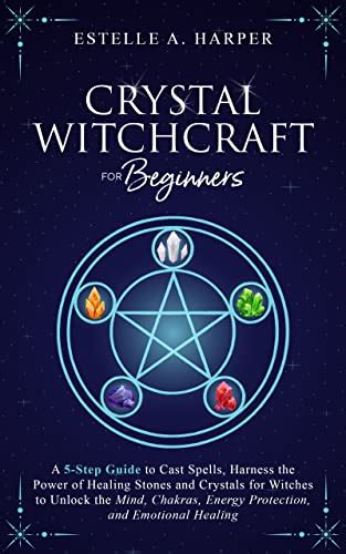 Crystal Witchcraft For Beginners A Step Guide To Cast Spells