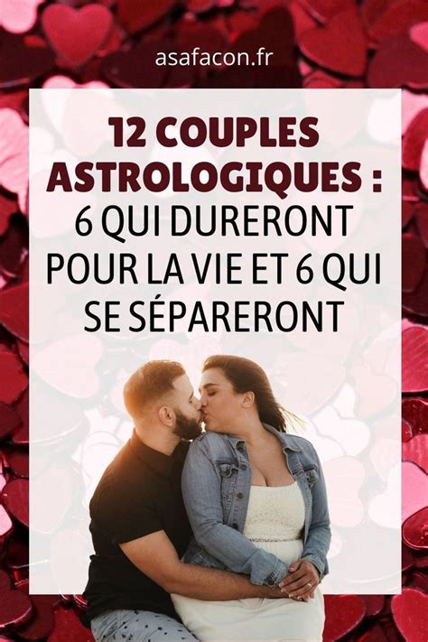 12 Couples Astrologiques 6 Qui Dureront Pour La Vie Et 6 Qui Se