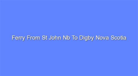 Ferry From St John Nb To Digby Nova Scotia - Bologny