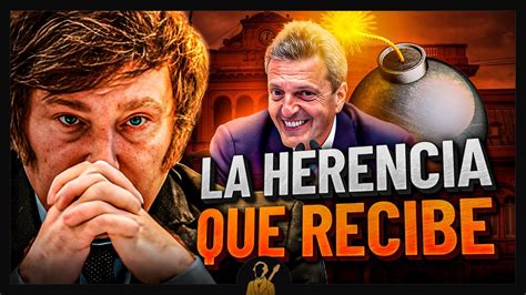 Cu L Es La Herencia Que Recibe Javier Milei Youtube