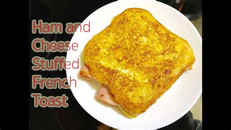 Ham And Cheese Stuffed French Toast Recipe Youtube