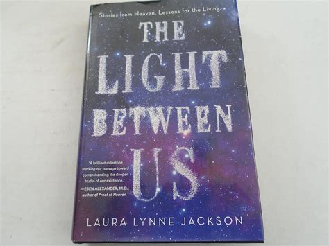 The Light Between Us Stories From Heaven Lessons For The Living