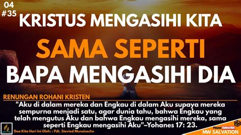 35 KRISTUS MENGASIHI KITA SAMA SEPERTI BAPA MENGASIHI DIA Renungan