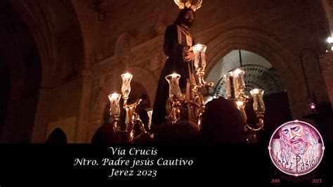 V A Crucis De Ntro Padre Jes S Cautivo Jerez Pasi N Tv Youtube