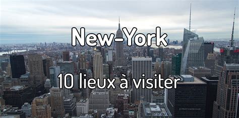 Que voir et que faire à New York 10 lieux à visiter à New York