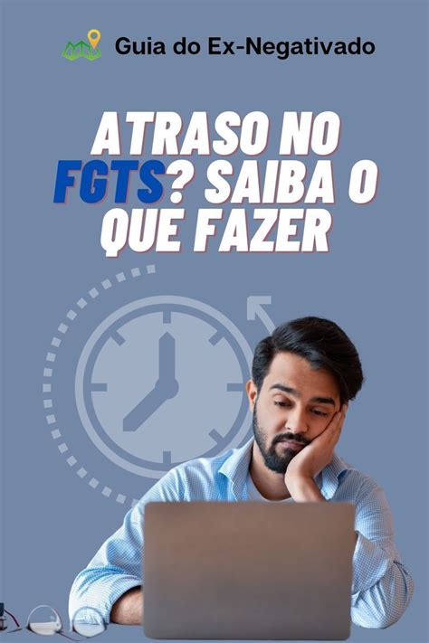 Atraso No Fgts O Que Fazer Quando A Empresa N O Deposita Saiba Como