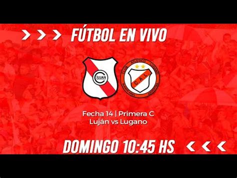 Luj N Vs Lugano En Vivo Fecha Primera C Youtube