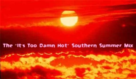 The Its Too Damn Hot Southern Summer Mix Obscure Sound