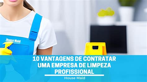 10 Vantagens De Contratar Uma Empresa De Limpeza Profissional House