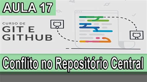 Curso Git Aula 17 Resolvendo Conflito no Repositório Central do