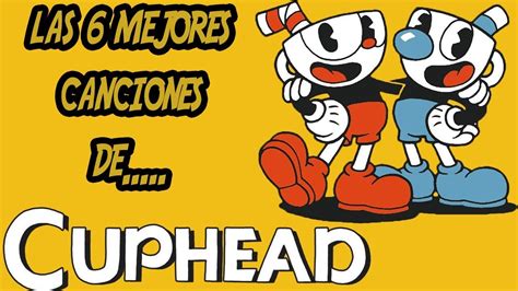 Las 6 Mejores Canciones De Cuphead Cuphead Themes Top En Español Youtube