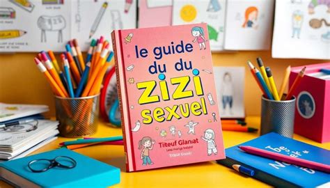 Le guide du zizi sexuel de Titeuf : l'allié éducatif essentiel