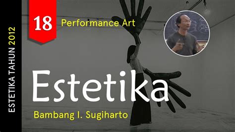 Estetika Performance Art Bambang I Sugiharto Youtube