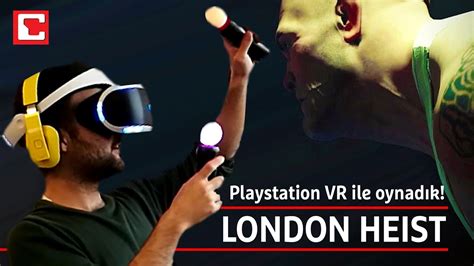 Playstation Vr Da London Heist I Te B Yle Oynan R Vr Oyunlar Youtube