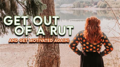 How To Get Motivated Quickly Get Out Of A Rut Get Back On Track 6