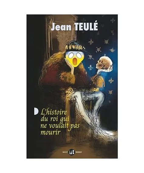 L Histoire Du Roi Qui Ne Voulait Pas Mourir Roman Jean Teul Eur