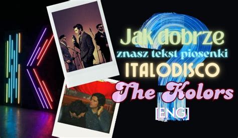 Jak Dobrze Znasz Tekst Piosenki ITALODISCO The Kolors ENG SameQuizy