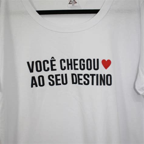 Camiseta Branca Voc Chegou Ao Seu Destino S Camiseta Feminina