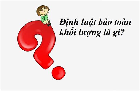 Định Luật Bảo Toàn Khối Lượng Là Gì