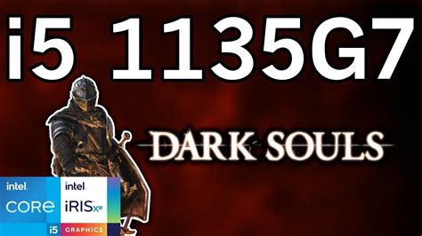 DARK SOULS Intel I5 1135G7 Tiger Lake Xe Graphics Performance 1080P