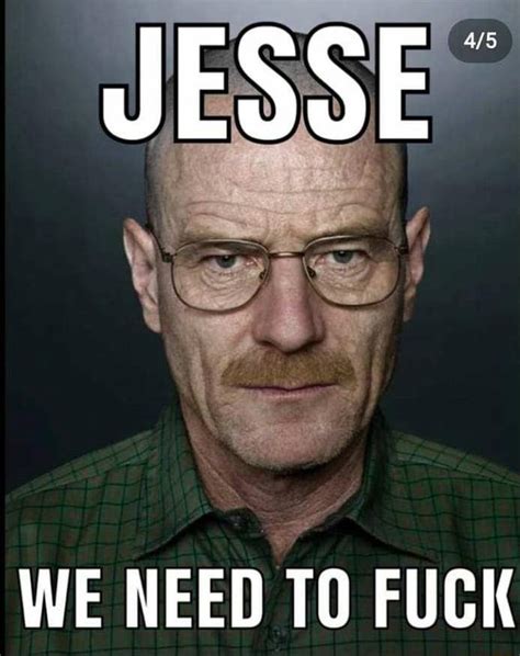 JESSE We WE NEED TO FUCK IFunny Brazil