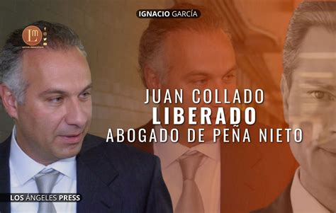 Juan Collado Liberado Abogado De PeÑa Nieto Latitud Megalópolis