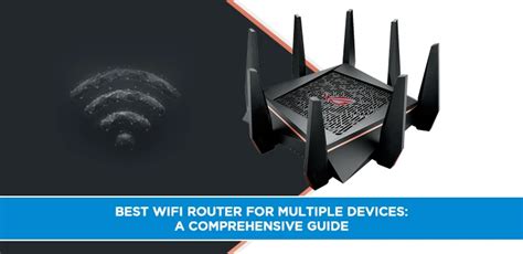 Best Wifi Router For Multiple Devices A Comprehensive Guide