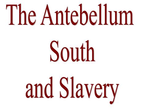 The Antebellum South And Slavery Ppt Download