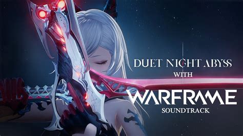 Duet Night Abyss Trailer But With Warframe Soundtrack Youtube