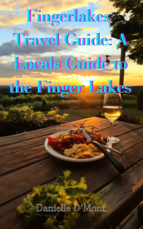 Finger Lakes Travel Guide: A Locals Guide to the Finger lakes by