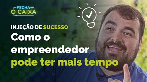 Como O Empreendedor Pode Administrar Melhor O Seu Tempo Youtube