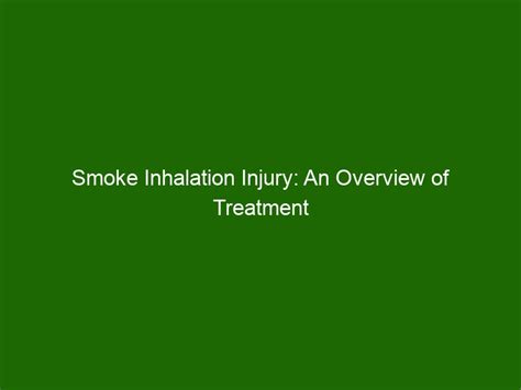 Smoke Inhalation Injury An Overview Of Treatment Prevention Health