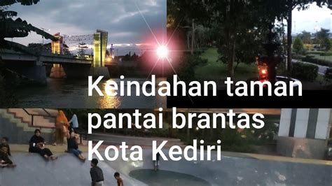 Kondisi Terkini Taman Sebelah Pantai Brantas Kediri Youtube