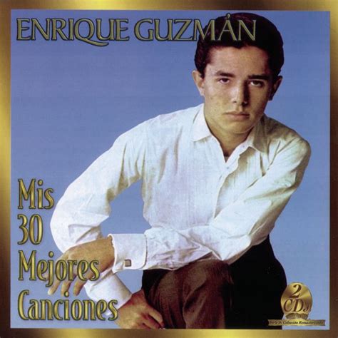 Mis 30 Mejores Canciones by Enrique Guzman : Napster